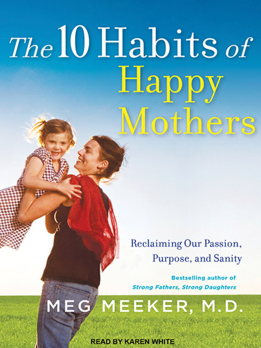 Title details for The 10 Habits of Happy Mothers by Meg Meeker, MD - Available